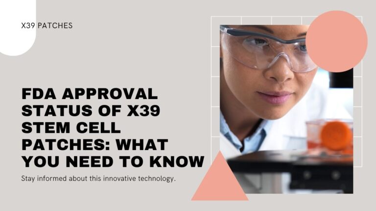 FDA Approval Status of X39 Stem Cell Patches: What You Need to Know