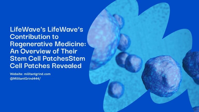 LifeWave’s Contribution to Regenerative Medicine: An Overview of Their Stem Cell Patches