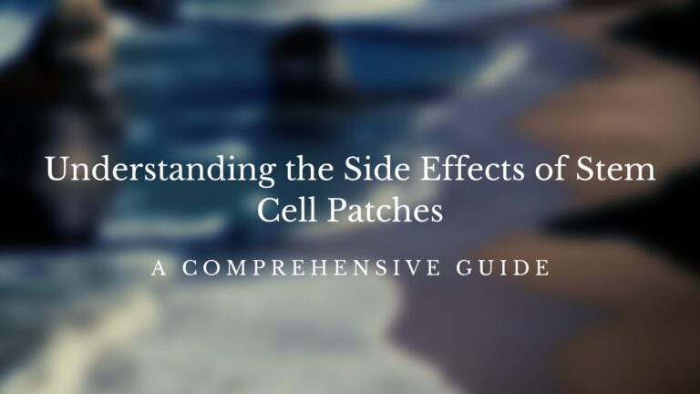 Understanding the Side Effects of Stem Cell Patches: A Comprehensive Guide