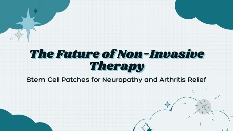 The Future of Non-Invasive Therapy: Stem Cell Patches for Neuropathy and Arthritis Relief