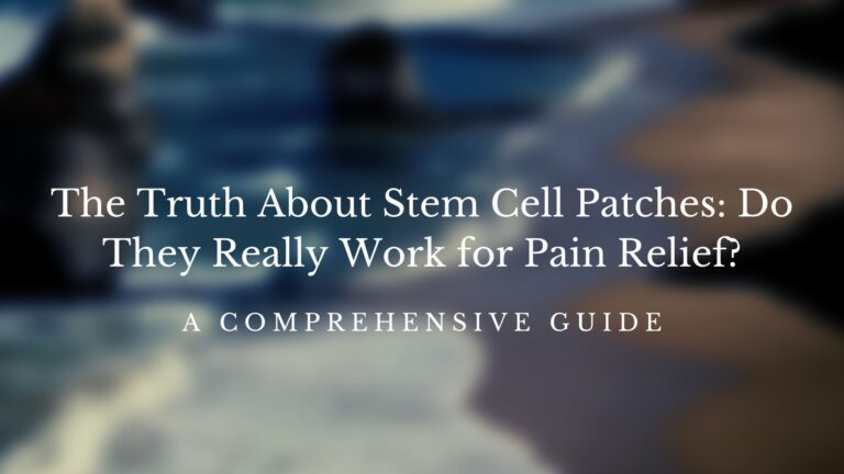 The Truth About Stem Cell Patches: Do They Really Work for Pain Relief?