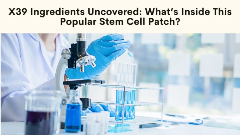 X39 Ingredients Uncovered: What’s Inside This Popular Stem Cell Patch?